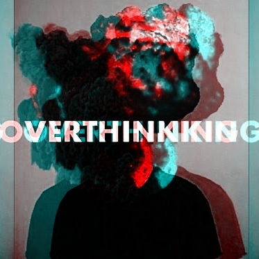 overthinking